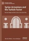 Arsen Hakobyan, Marcello Mollica - Syrian Armenians and the Turkish Factor
