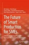 Ulrich Berger, Astrid Heidemann Lassen, Ole Madsen, Charles Møller, Charles Møller et al, Casper Schou... - The Future of Smart Production for SMEs