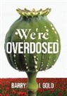 Barry I. Gold - We're Overdosed