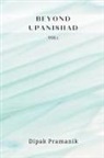 Dipak Pramanik - BEYOND UPANISHAD VOLUME 1