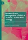 Felicity Anne Baker - Leadership and Management of Clinical Trials in Creative Arts Therapy