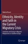 Roberta Ricucci - Ethnicity, Identity and Faith in the Current Migratory Crisis