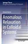 Avinash Kumar - Anomalous Relaxation in Colloidal Systems