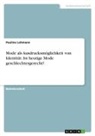 Pauline Lehmann - Mode als Ausdrucksmöglichkeit von Identität. Ist heutige Mode geschlechtergerecht?