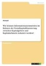 Anonym - Wie können Informationsasymmetrien im Rahmen der Fremdkapitalfinanzierung zwischen Kapitalgebern und Kapitalnehmern reduziert werden?