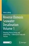 Heinz Ludwig - Reverse Osmosis Seawater Desalination Volume 1