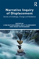 Lynn Clark/keefe Butler-Kisber, Lynn Butler-Kisber, Butler-Kisber Lynn, Kelly Clark/Keefe, Maggi Savin-Baden - Narrative Inquiry of Displacement