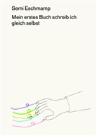 Semi Eschmamp - Mein erstes Buch schreib ich gleich selbst