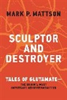 Mark P Mattson, Mark P. Mattson, Mattson Mark P. - Sculptor and Destroyer