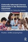 Priscilla Griffith, Priscilla L. Griffith, Priscilla L. (University of Oklahoma Griffith, Griffith Priscilla L., Jiening Ruan, Jiening (University of Oklahoma Ruan... - Culturally Informed Literacy Instruction in the Elementary Classroom