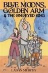 Ladan Murphy - Blue Moons, Golden Arm & the One-Eyed King