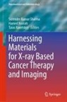 Taras Kavetskyy, Hamed Nosrati, Surender Kumar Sharma - Harnessing Materials for X-ray Based Cancer Therapy and Imaging