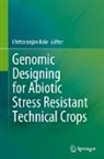 Chittaranjan Kole - Genomic Designing for Abiotic Stress Resistant Technical Crops