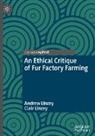 Andrew Linzey, Clair Linzey - An Ethical Critique of Fur Factory Farming