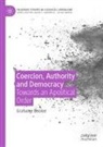 Grahame Booker - Coercion, Authority and Democracy
