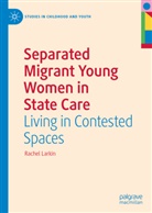 Rachel Larkin - Separated Migrant Young Women in State Care