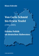 Klaus Schrode - Von Carlo Schmid bis Erwin Teufel (1945-2005)