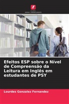 Lourdes Gonzalez Fernandez - Efeitos ESP sobre o Nível de Compreensão da Leitura em Inglês em estudantes de PSY