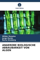 Jorge Durán, Berta Ginzberg, Wilder Rosales - ANAEROBE BIOLOGISCHE ABBAUBARKEIT VON ALGEN