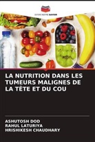 Hrishikesh Chaudhary, Ashutosh Dod, Rahul Laturiya - LA NUTRITION DANS LES TUMEURS MALIGNES DE LA TÊTE ET DU COU