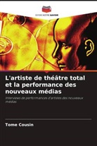 Tome Cousin - L'artiste de théâtre total et la performance des nouveaux médias