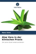 Hans Unim - Aloe Vera in der klinischen Praxis