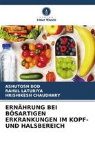 Hrishikes Chaudhary, Hrishikesh Chaudhary, Ashutosh Dod, Rahul Laturiya - ERNÄHRUNG BEI BÖSARTIGEN ERKRANKUNGEN IM KOPF- UND HALSBEREICH