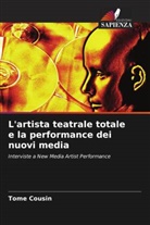 Tome Cousin - L'artista teatrale totale e la performance dei nuovi media