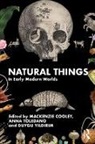 Mackenzie Toledano Cooley, Mackenzie Cooley, Anna Toledano, Duygu Yildirim, Duygu Yıldırım - Natural Things in Early Modern Worlds