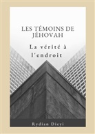 Rydian Dieyi - Les Témoins de Jéhovah : la vérité à l'endroit