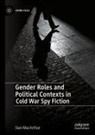 Sian MacArthur - Gender Roles and Political Contexts in Cold War Spy Fiction