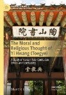 Edward Y J Chung, Edward Y. J. Chung - The Moral and Religious Thought of Yi Hwang (Toegye)