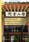 Edward Y J Chung, Edward Y. J. Chung - The Moral and Religious Thought of Yi Hwang (Toegye)