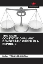 Didier Iyolo Lobondola - THE RIGHT CONSTITUTIONAL AND DEMOCRATIC ORDER IN A REPUBLIC