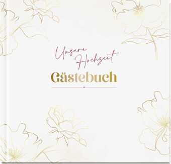 Groh Verlag,  Groh Verlag - Unsere Hochzeit - Gästebuch - Kreatives Gästebuch für die Hochzeit, mit Fragen und Listen zum Ausfüllen, Platz für persönliche Wünsche und Stickern zum Verzieren