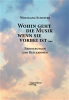Schuster Wolfgang - Wohin geht die Musik wenn sie vorbei ist ...