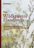 Tom Rüttgers - Das Wildkräuter Handbuch