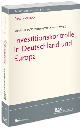 Jan Vollkammer, Georg Weidenbach, Daniel Wiedmann - Investitionskontrolle in Deutschland und Europa Praxishandbuch