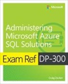 Craig Zacker - Exam Ref DP-300 Administering Microsoft Azure SQL Solutions