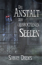 Sarah Drews - Die Anstalt der gebrochenen Seelen