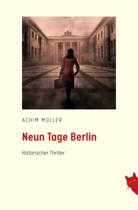 Achim Müller - Neun Tage Berlin Historischer Thriller