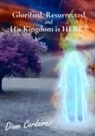 Diane N Cordaire - Glorified, resurrected and His Kingdom is HERE