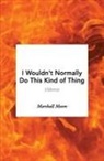 Marshall Moore - I Wouldn't Normally Do This Kind of Thing