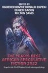 Eugen Bacon, Milton Davis, Oghenechovwe Donald Ekpeki - The Year’s Best African Speculative Fiction (2022)