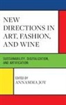 Annamma Joy, Annamma Joy, Joy Annamma - New Directions in Art, Fashion, and Wine