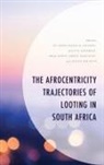 Mfundo Mandla Ngobese Masuku, Mbulaheni Obert Maguvhe, Mfundo Mandla Masuku, Sifiso Ndlovu, Ndlovu Sifiso, Dalifa Ngobese - Afrocentricity Trajectories of Looting in South Africa