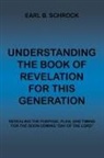 Earl B. Schrock - Understanding the Book of Revelation for This Generation