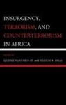 George Klay Kieh Kalu Jr., Jr. Kieh, George Klay Kalu Kieh Jr., George Klay Kieh Jr., Kelechi A. Kalu, Kalu Kelechi A.... - Insurgency, Terrorism, and Counterterrorism in Africa