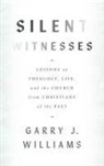 Garry Williams - Silent Witnesses: Lessons on Theology, Life, and the Church from Christians of the Past