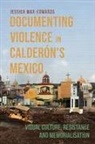 Dr Jessica Wax-Edwards, Jessica Wax-Edwards - Documenting Violence in Calderon’s Mexico